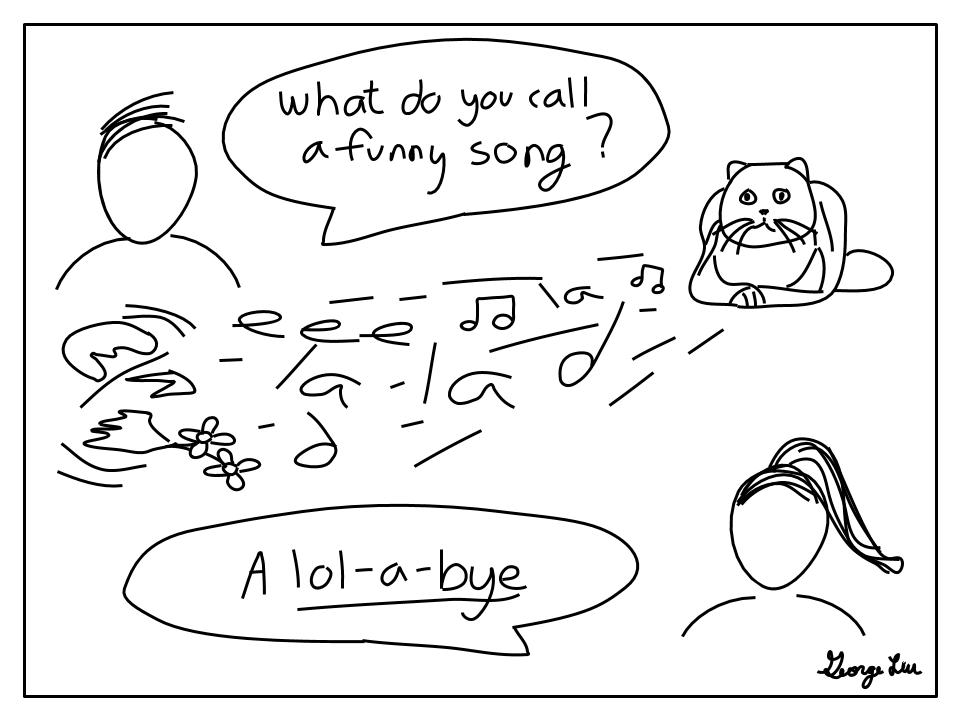 What do you call a funny song? A lol-a-bye!